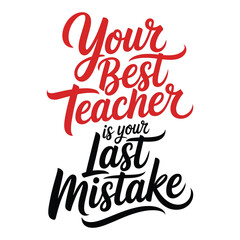 Your Best Teacher is Your Last Mistake Inspirational Typography Art