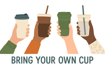 Eco-friendly living concept featuring diverse hands holding reusable cups for take-out drinks, promoting a 'bring your own cup' slogan and emphasizing zero waste and no single-use plastic