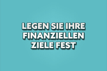 Legen Sie Ihre finanziellen Ziele fest (Set your financial goals) - A turquoise banner illustration with white text.