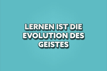 Lernen ist die Evolution des Geistes (Learning is the evolution of the mind) - A turquoise banner illustration with white text.