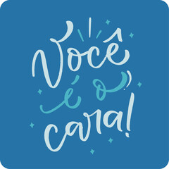 Você é o cara. You is the guy in brazilian portuguese. Modern hand Lettering. vector.