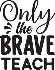 Only the brave teach svg