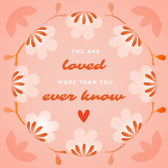 Cute Floral Quote Illustration &ndash; You Are Loved Message