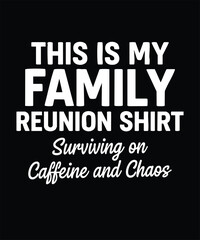 Obraz premium This Is My Family Reunion Shirt. Surviving on Caffeine and Chaos