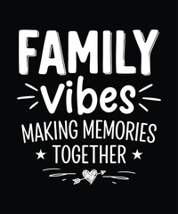 Family Vibes Making Memories Together, Family Reunion Design.