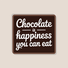 Chocolate is Happiness You Can Eat Brown Sign food