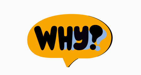 Orange Speech Bubble with Question: Why?