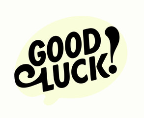 Good Luck! Hand Lettered Phrase in Speech Bubble