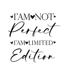 Positive quote - I am not perfect, I am limited edition. Motivation slogan with lettering and hearts in black color for t-shirt or apparel girl's design