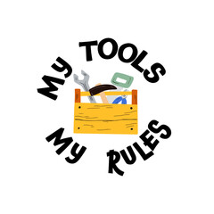 This design showcases colorful cartoon work tools inside a wooden box, surrounded by the playful phrase my tools my rules. Ideal for kids who love to imagine and create with tools.