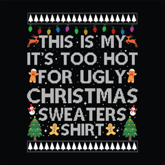 This is my it's too hot for ugly Christmas sweaters shirt