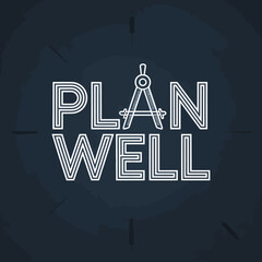 Motivational Graphic Design Plan Well graphic design featuring the words PLAN WELL stylized font with compass icon The dark background and bold typography create motivational