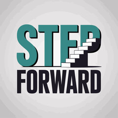 Motivational Graphic Featuring the Words Step Forward with Stairs Embedded in the Word Step Encouraging Progress and Advancement on a Light Gray Background stylized graphic