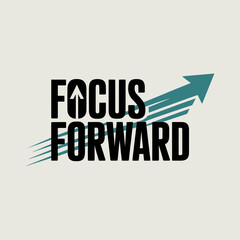 Motivational Graphic Focus Forward with Arrow Symbolizing Progress and Direction Set Against a Neutral Background Emphasizing Growth and a Positive Outlook The image displays the
