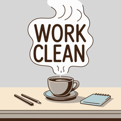 Work Clean Motivational Graphic with Coffee Cup graphic design featuring the phrase WORK CLEAN speech bubble above cup coffee and writing utensils table Simple and