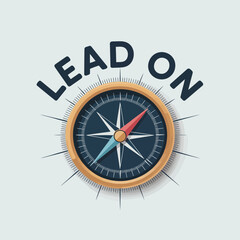 Lead On Compass Graphic Design Motivational graphic featuring compass with the words On visual metaphor for guidance and direction compass lead motivation direction guidance leadership