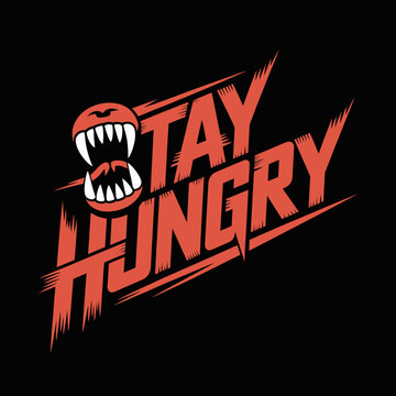 Motivational Graphic Design Stay Hungry Aggressive typography design with the phrase Stay Hungry and stylized monster mouth Bold vibrant colors and strong design stay hungry