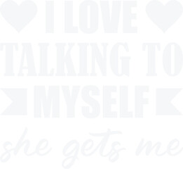 I Love Talking To Myself  Women She Gets Me Funny