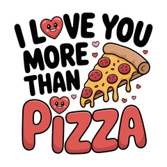 I Love you More than Pizza, Pizza vector t-shirt design