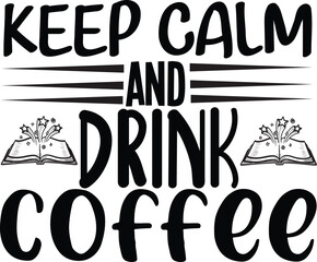 KEEP CALM AND DRINK COFFEE