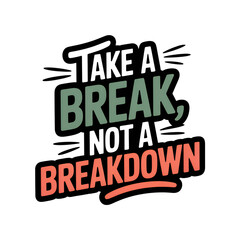 Fototapeta premium Take a Break, Not a Breakdown Motivational Typography Design