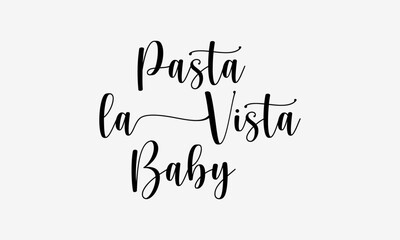 Pasta la Vista Baby Minimalist Funny Food Quote Lettering Vector Illustration Typography Design for Modern Kitchen Restaurant Dining Decor
