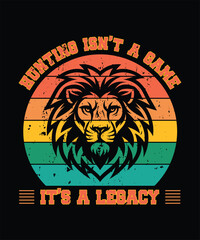 Hunting Isn't a Game, It's a Legacy - Lion Graphic Design