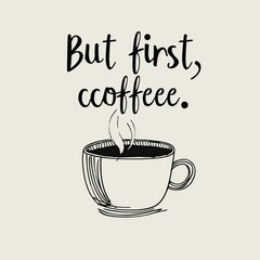Hand Drawn Coffee Cup with Quote "But First, Coffee" – Minimalist Black and White Coffee Illustration