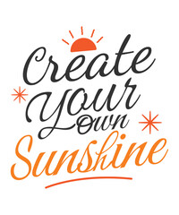 Create Your Own Sunshine - Positive Typography T-shirt Design