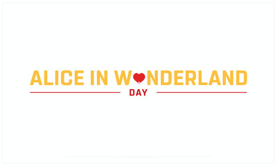 Alice in Wonderland Day design on white background, Typographic Design of Alice in Wonderland Day, Vector Design of Alice in Wonderland Day, Alice in Wonderland Day