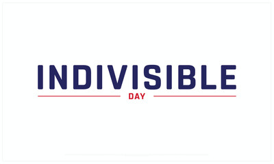 Indivisible Day design on white background, Typographic Design of Indivisible Day, Vector Design of Indivisible Day, Indivisible Day