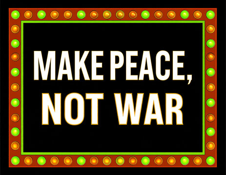 A rectangular sign with a black background boldly displays the text "MAKE PEACE, NOT WAR" in white capital letters, framed by a border of vibrant green and orange-yellow lights. This graphic conveys a - Powered by Adobe