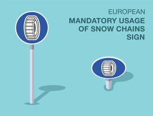 Traffic regulation rules. Isolated european "mandatory usage of snow chains" road sign. Front and top view. Flat vector illustration template.