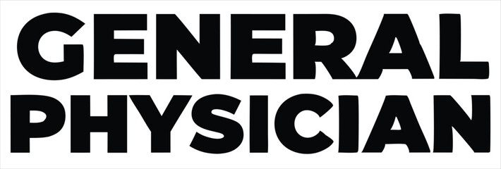 Bold black text spelling general physician in all capital letters isolated on a clean white background for graphic design use. ideal for use in hospital signage, healthcare apps, patient information