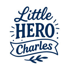 Little Hero Charles - Personalized Superhero Name Design for Kids' Apparel and Gifts