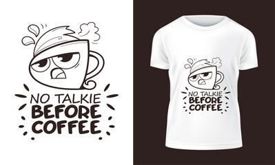 Humorous T shirt Design Featuring an Angry Coffee Cup with the Saying No Talkie Before Coffee