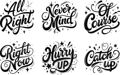 Obraz premium Motivational Expression Hand Lettering Vector Set : Positive Quotes Like All Right, Never Mind, Hurry Up, Catch Up, Right Now, Of Course in Stylish Black and White Typography Design