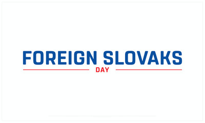 Foreign Slovaks Day design on white background, Typographic Design of Foreign Slovaks Day, Vector Design of Foreign Slovaks Day, Foreign Slovaks Day