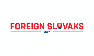 Foreign Slovaks Day design on white background, Typographic Design of Foreign Slovaks Day, Vector Design of Foreign Slovaks Day, Foreign Slovaks Day