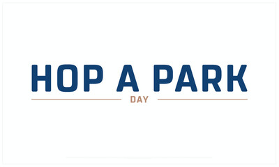 Hop a Park Day design on white background, Typographic Design of Hop a Park Day, Vector Design of Hop a Park Day, Hop a Park Day