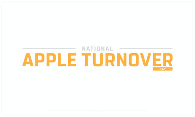 National Apple Turnover Day design on white background, Typographic Design of National Apple Turnover Day, Vector Design of National Apple Turnover Day, National Apple Turnover Day