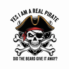 Yes I Am a Real Pirate, Did the Beard Give It Away? -  t-shirt design isolated Illustration