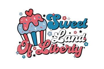 Sweet Land of Liberty Cupcake 4th of July Typography Sublimation T Shirt Design