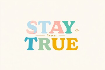 "Stay True", flat vector design, pastel colors, t-shirt design