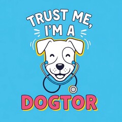 Trust Me, I'm a Dogtor - Cute Puppy with Stethoscope Vector Illustration