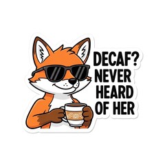 Cool Fox Drinking Coffee with "Decaf? Never Heard of Her" Slogan
