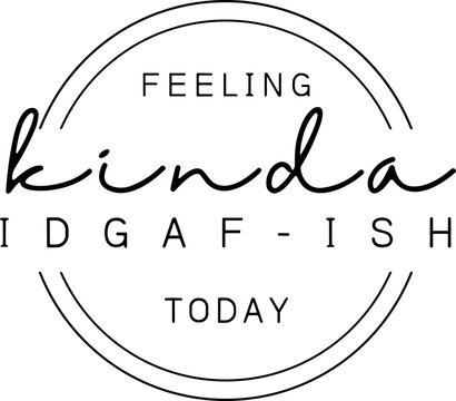 Feeling kinda IDGAF-ish today