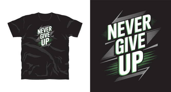 Never giveup motivational typography t-shirt design, inspirational quote, motivational slogan for fitness, life, success, positive mindset, casual apparel, t-shirt design
