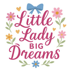 Little Lady Big Dreams SVG – Inspirational Design for Girls' Apparel and Gifts