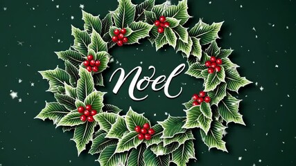 Festive Christmas wreath of holly leaves and red berries with “Noel” text in elegant script on deep green background, classic holiday design with snow animation - Powered by Adobe